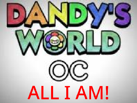 All I AM - Dandy world OCs
