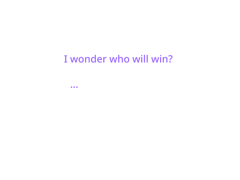 I wonder who will win