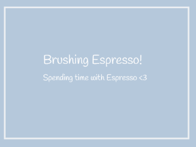 011. Brushing Espresso!