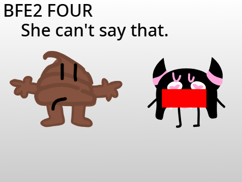 BFE2 FOUR - You can't say that!