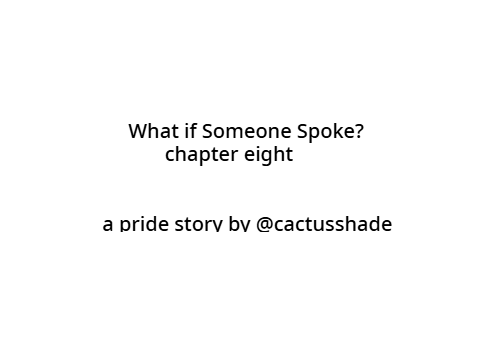 What if Someone Spoke? [chapter eight]
