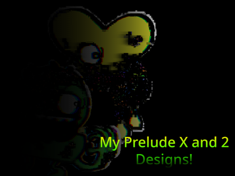 My Prelude X and 2 designs!