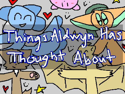 Things Aldwyn Has Thought About #1