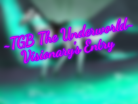 TGB – The Underworld! Visionary's Entry! :D