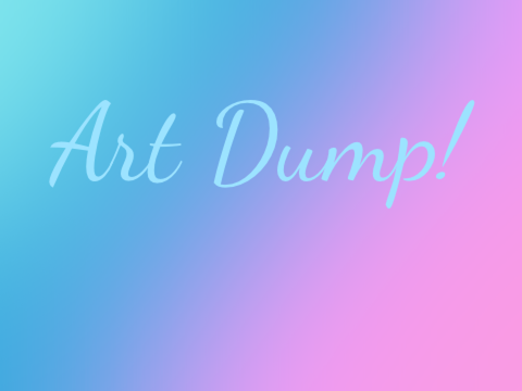 Art Dump!