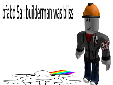 BFABD 5A : builderman was bliss