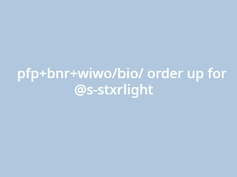pfp+bnr+wiwo/bio/ order up for @s-stxrlight