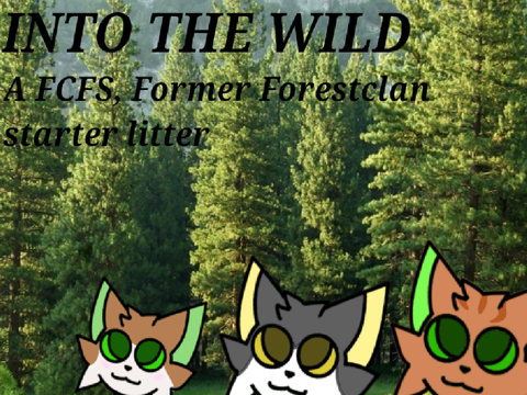 [CLOSED] " INTO THE WILD " - FCFS starter, Former clan litter.
