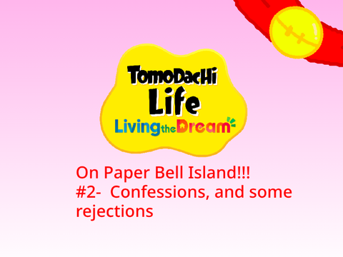 Tomodachi on Paper Bell #2- Confessions, and some rejections