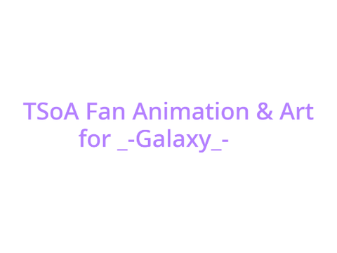 TSOA Fan Animation & Art for _-Galaxy_-