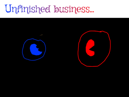 Unfinished business...