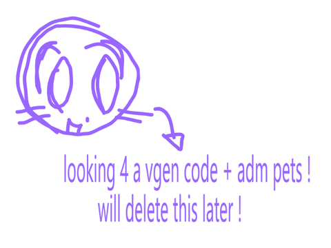looking 4 a vgen code + adm pets ! will delete this later !