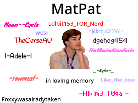 sign if you will miss MatPat -13 ppl