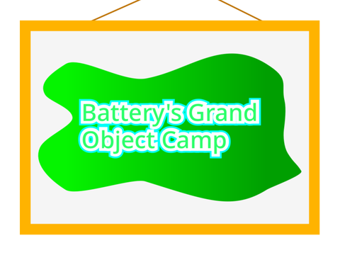 Battery's Grand Object Camp Signups! 6/16