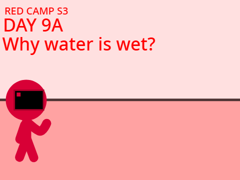 Red Camp S3 Day 9a // Why water is wet?