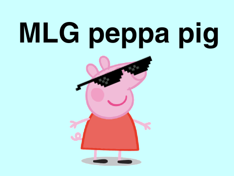 MLG Peppa pig Version 2