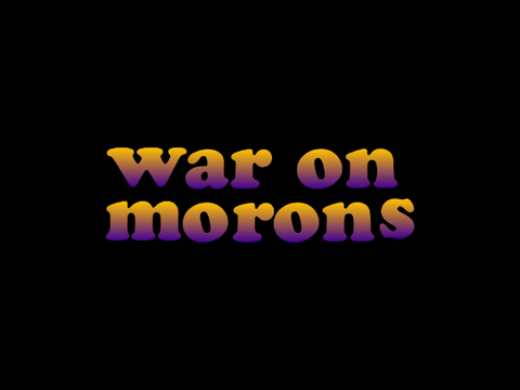 "War On Morons"