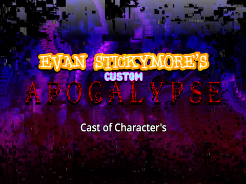 (STILL WIP +early access) Evan Stickymore's Custom Apocalypse : REDUX | Cast of Characters UPDATED