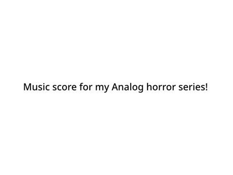 Music score for my Analog Horror Series