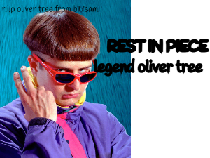 LIFE GOES ON RIP OLIVER TREE