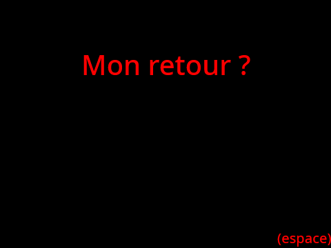 Mon retour ?