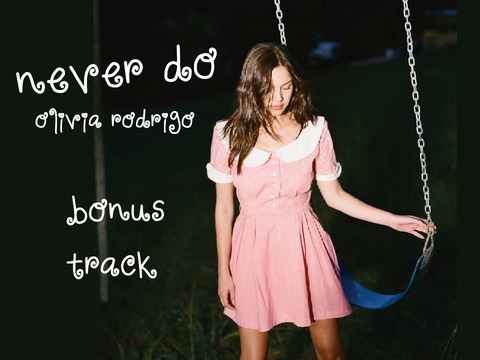 ౨ৎ⋆.˚ never do ~ olivia rodrigo (bonus track) ·˚ ༘