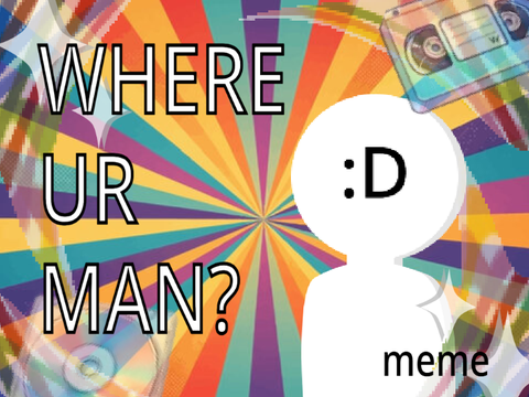 Where ur man? - Meme template 