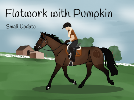 Flatwork with Pumpkin | Small Update