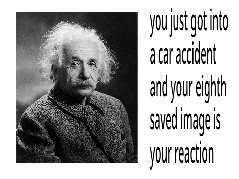 You Just Got Into A Car Accident And Your 8th Saved Pic Is Your Reaction broskii remix?