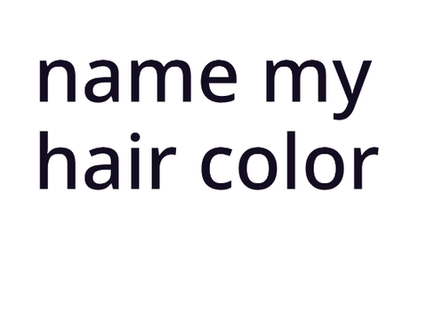 try to name my hair color