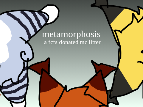 metamorphosis . fcfs mc revival litter