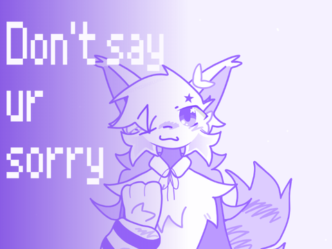 Don't say ur sorry _CCE