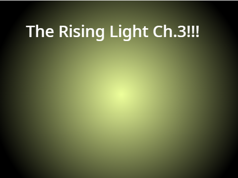 The Rising Light ~ Chapter 3