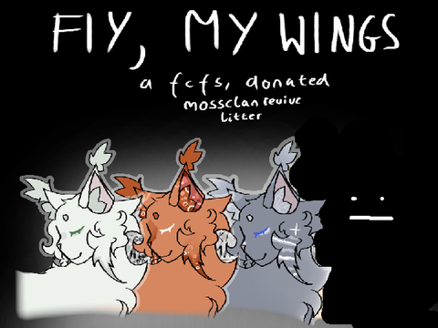 [REGISTERED] fly, my wings.  a fcfs, donated mossclan revival litter.