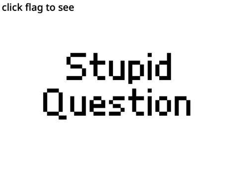 Stupid Question I Need an Answer to.