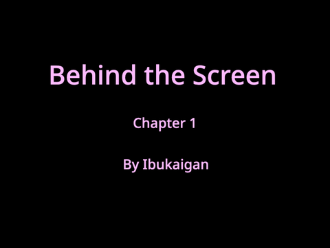 Behind the Screen - Chapter 1