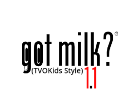 Got Milk? (TVOKids Style) 1.1