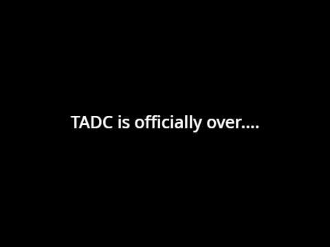 TADC is officially over...