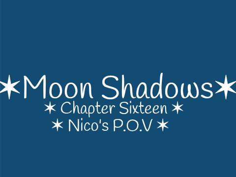 ✶ Moon Shadows - Chapter Sixteen ✶