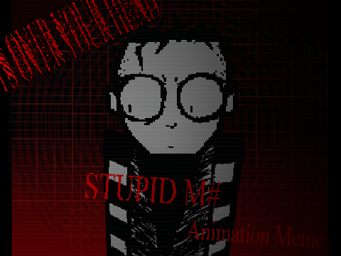 stupid m# // Animation meme