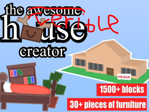 The Awesome House Creator treible edition not done