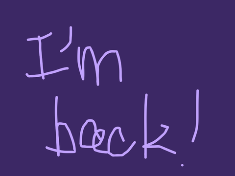Yay I’m back!(/w arts)