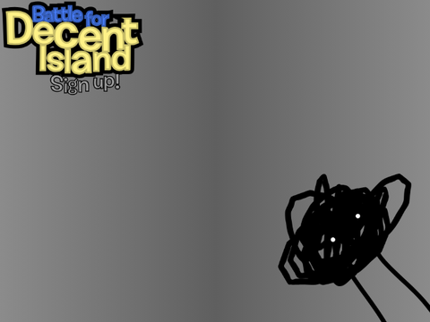 Battle for Decent Island Sign up! scrawl