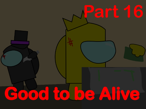 Good to be Alive part 16