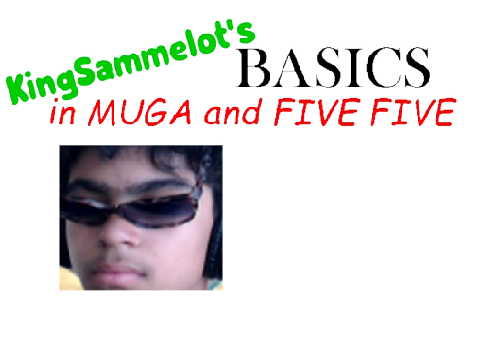 KingSammelot's Basics in MUGA and FIVE FIVE Build 1