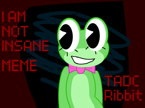 I AM NOT INSANE || MEME (TADC Ribbit)