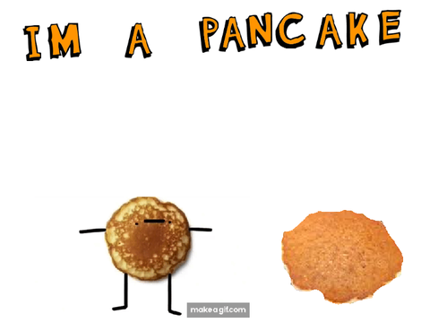 I'm a pancake