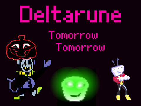 Deltarune tomorrow tomorrow