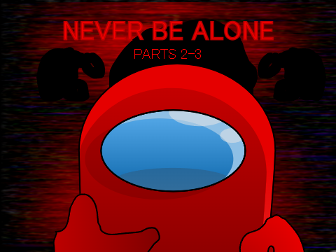 (Parts 2-3) NEVER BE ALONE MAP