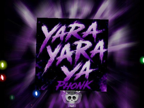 Yara Yara Ya Phonk
